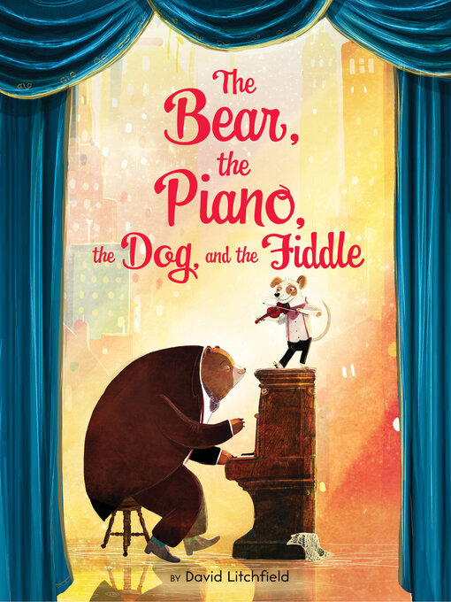 Title details for The Bear, the Piano, the Dog, and the Fiddle by David Litchfield - Wait list